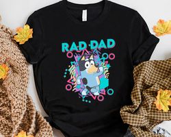 bluey rad dad happy father family dog matching with mom unisex birthday gift unisex tshirt sweatshirt hoodie shirt