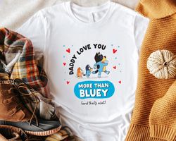 bluey i love dad happy father family dog matching with mom unisex birthday gift unisex tshirt sweatshirt hoodie shirt