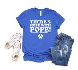 there's hope in pope kentucky basketball t-shirt