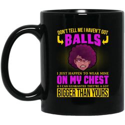 don't tell me i haven't got balls african american cup pro women mug