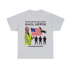 comfor colors gail lewis meme shirt thanksgiving, funny gail lewis shirt thank you for your service hometown hero