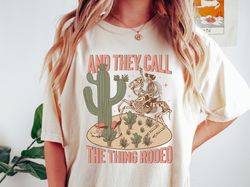 rodeo shirt, and they call the thing rodeo, saddle up buttercup shirt, cowboy t-shirt, cowgirl shirt, western shirt, cou