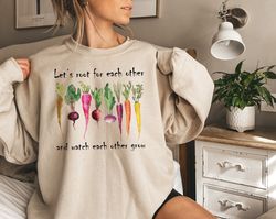 let's root for each other and watch each other grow, gardening vegetable green thumb spring plant lady sweater gardening