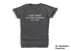 i eat sand sometimes shirt comfort colors funny t-shirt tshirt tee t tees meme unisex men women ladies memes unique tren