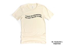 i have no pronouns do not refer to me shirt, bella canvas funny t-shirt tshirt tee t tees meme unisex men women ladies a