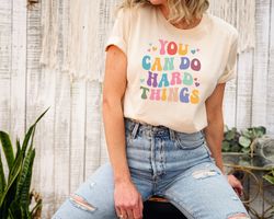 teacher shirt, you can do hard things shirt, back to school, teacher gift, positive message shirt, motivational sweatshi