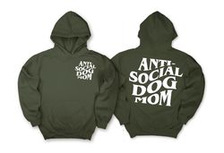anti social dog mom sweatshirt, hoodie printed front and back, dog mom gift for women, anti social dog mama, dog lover t