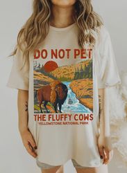 do not pet the fluffy cows yellowstone national park shirt hiking yellowstone buffalo oversized t shirt boho hippie vint