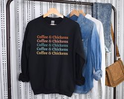 coffee and chickens sweatshirt chicken lover shirt chicken sweatshirt chicken lover gift for chicken lover chicken lady