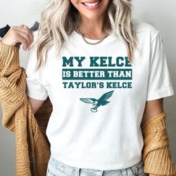 my kelce is better than taylor's kelce shirt, philadelphia eagles kelce t-shirt, swift kelce tshirt, swiftie football fa