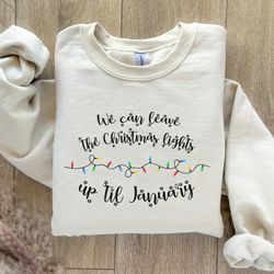 we can leave the christmas lights up 'til january sweatshirt, swift christmas crewneck gift, taylor swift holiday lights