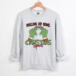 the grinch christmas sweatshirt, rolling up some grinchmas spirit sweatshirt, funny christmas sweatshirt, grinch stole c