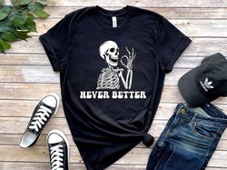 never better skeleton shirt, halloween party shirt, halloween humor tee, halloween vibes tee funny dead inside sarcastic