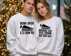 bend over and i'll show you christmas couple matching sweatshirt, christmas vacation sweatshirt, griswold family sweatsh