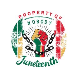 property of nobody juneteenth break the chain svg