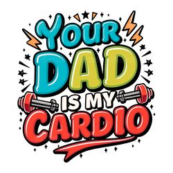 your dad is my cardio funny gym svg digital download files