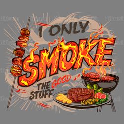 i only smoke the good stuff grill master gear png