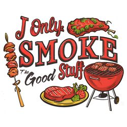 i only smoke the good stuff funny fathers day png