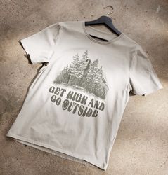 get high & go outside t-shirt