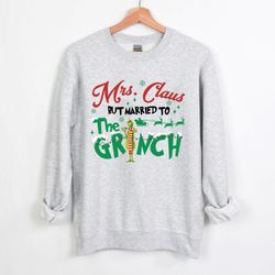 mrs. claus but married to the grinch christmas sweatshirt, grinchmas sweatshirt, merry christmas sweatshirt