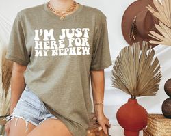 im just here for my nephew shirt, gift for aunt t-shirt, cute aunt gift from nephew, new future aunt apparel, funny aunt