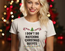 matching christmas shirts family funny shirts, i don't do matching shirts, funny group shirt, christmas party shirt, chr