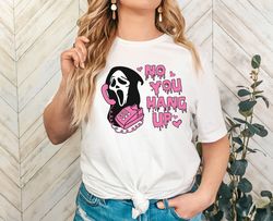 no you hang up shirt,ghostface valentine shirt,halloween shirt,halloween gift,funny valentine shirt,funny ghostface tee