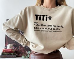 titi definition sweatshirt, funny aunt t-shirt, like a mom but cooler hoodie, aunt life apparel, mother's day gift for s