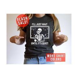 i&39ll just wait until it&39s quiet sarcastic skeleton teacher happy halloween shirt, funny highschool teacher halloween