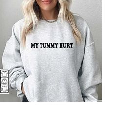 my tummy hurts sweatshirt, tummyache survivor shirt, my tummy hearts but im being really brave about it sweatshirt, my t