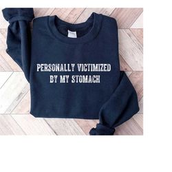 personally victimized by my stomach sweatshirt, funny gift, my tummy hurts sweater, chronic illness crewneck, chronicall