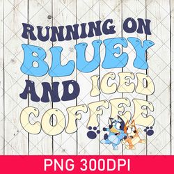 funny running on bluey and iced coffee png, running on bluey png, bluey bingo birthday gift bluey, cute bluey family png