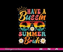 have a bussin summer bruh svg png, summer svg, summer sublimation, teacher svg, summer vibes png, teacher off duty