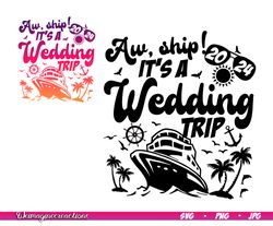 aw ship it's a wedding cruise trip 2024 svg png, honeymoon cruise svg, wedding vacation, wedding cruise shirts svg