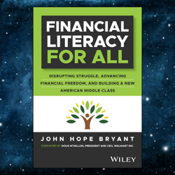 financial literacy for all: disrupting struggle, advancing financial freedom, and building a new american middle class 1