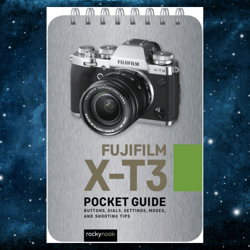 fujifilm x-t3: pocket guide: buttons, dials, settings, modes, and shooting tips (the pocket guide series for photographe