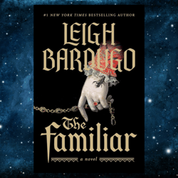 the familiar: a novel kindle edition by leigh bardugo (author)