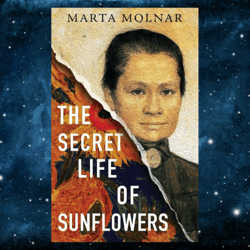 the secret life of sunflowers: a gripping, inspiring novel based on the true story of johanna bonger by marta molnar