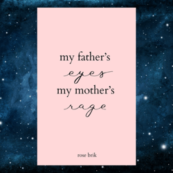 my father's eyes, my mother's rage – november 10, 2023 by rose brik (author)