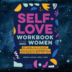 self-love workbook for women: release self-doubt, build self-compassion, and embrace who you are (self-love workbook and