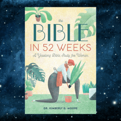 the bible in 52 weeks: a yearlong bible study for women by dr. kimberly d. moore (author)