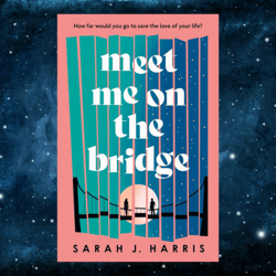 meet me on the bridge by sarah j. harris (author)