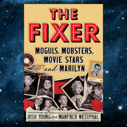 the fixer: moguls, mobsters, movie stars, and marilyn by josh young (author), manfred westphal (author)