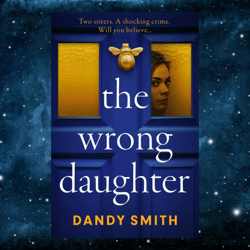 the wrong daughter: an absolutely addictive brand new psychological by dandy smith (author)