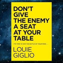 don't give the enemy a seat at your table: it's time to win the battle of your mind by louie giglio (author)