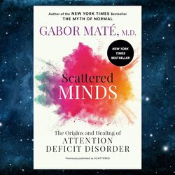 scattered minds: the origins and healing of attention deficit disorder by gabor mate md (author)