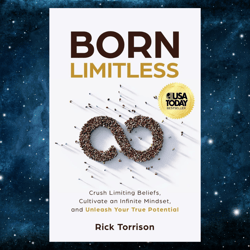 born limitless: crush limiting beliefs, cultivate an infinite mindset, and unleash your true potential