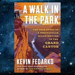 a walk in the park: the true story of a spectacular misadventure in the grand canyon by kevin fedarko (author)