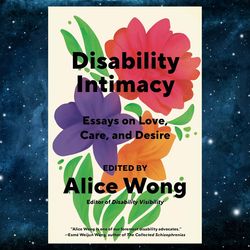 disability intimacy: essays on love, care, and desire