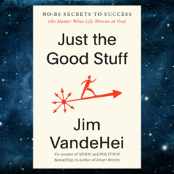 just the good stuff: no-bs secrets to success (no matter what life throws at you)